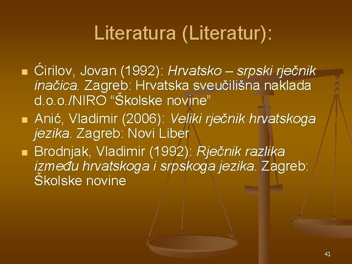 Literatura (Literatur): n n n Ćirilov, Jovan (1992): Hrvatsko – srpski rječnik inačica. Zagreb: Literatura (Literatur): n n n Ćirilov, Jovan (1992): Hrvatsko – srpski rječnik inačica. Zagreb: