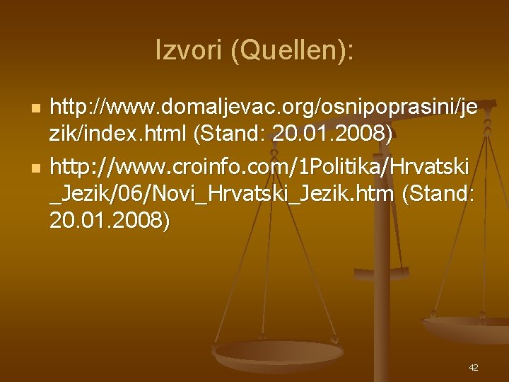Izvori (Quellen): n n http: //www. domaljevac. org/osnipoprasini/je zik/index. html (Stand: 20. 01. 2008) Izvori (Quellen): n n http: //www. domaljevac. org/osnipoprasini/je zik/index. html (Stand: 20. 01. 2008)