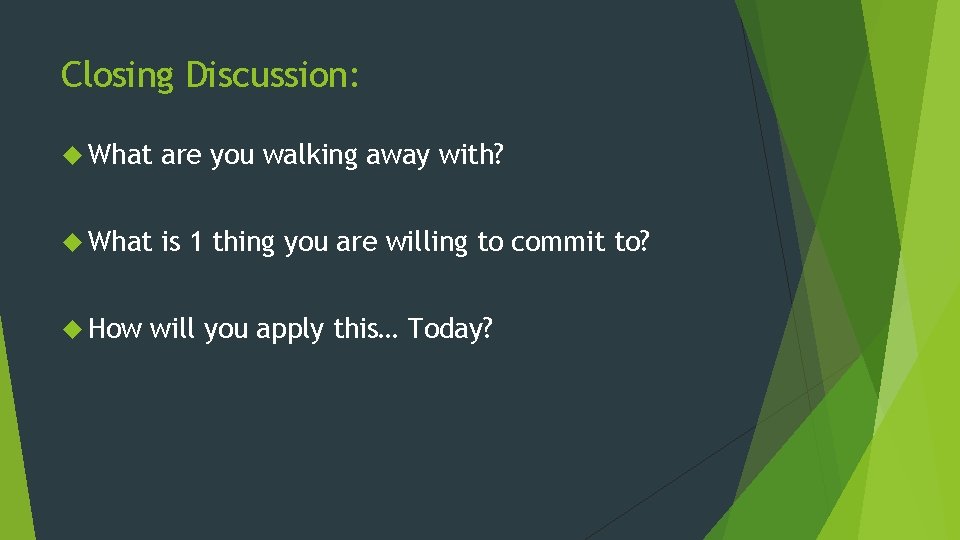 Closing Discussion: What are you walking away with? What is 1 thing you are