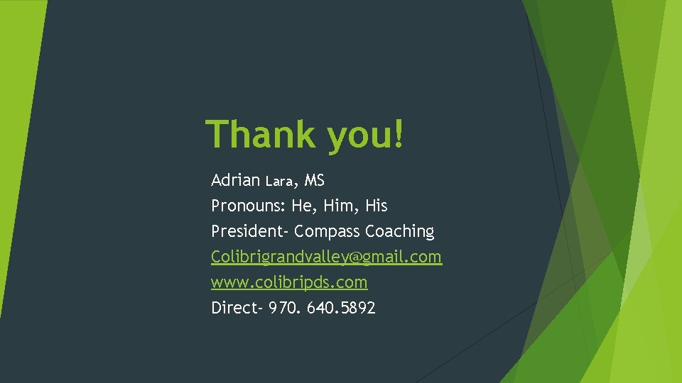 Thank you! Adrian Lara, MS Pronouns: He, Him, His President- Compass Coaching Colibrigrandvalley@gmail. com