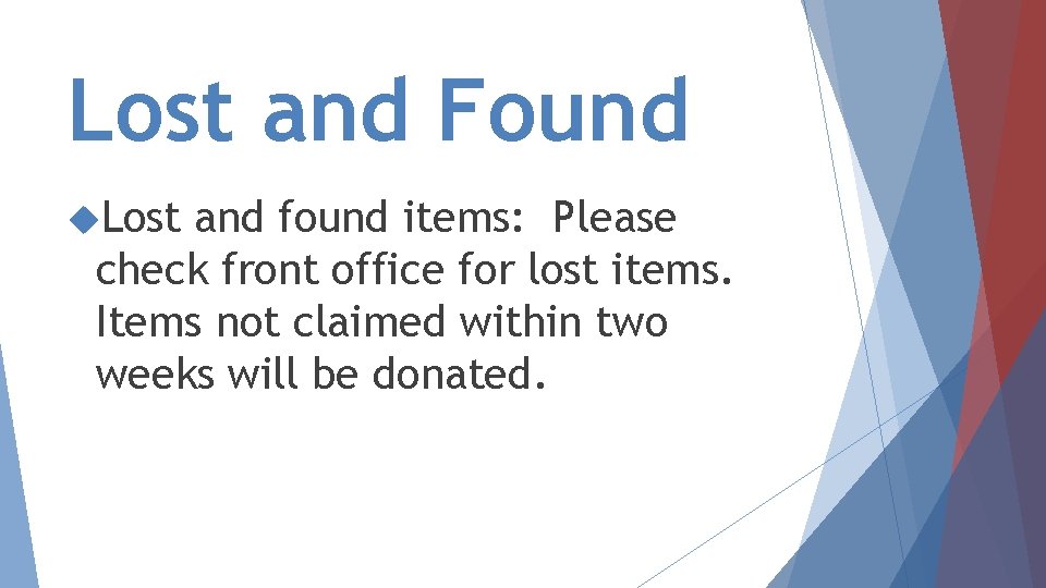 Lost and Found Lost and found items: Please check front office for lost items.