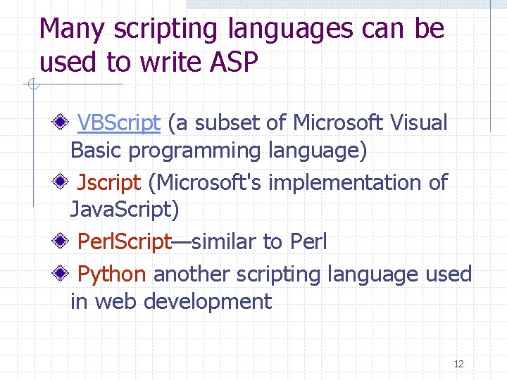 Many scripting languages can be used to write ASP VBScript (a subset of Microsoft Many scripting languages can be used to write ASP VBScript (a subset of Microsoft