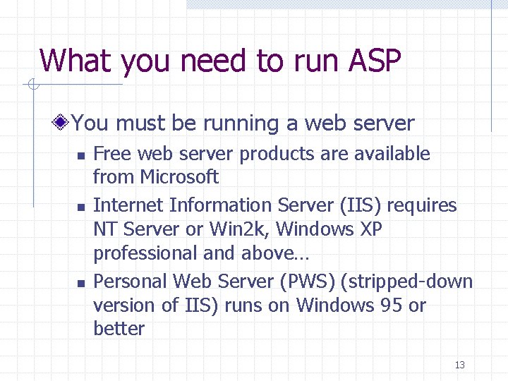 What you need to run ASP You must be running a web server n What you need to run ASP You must be running a web server n