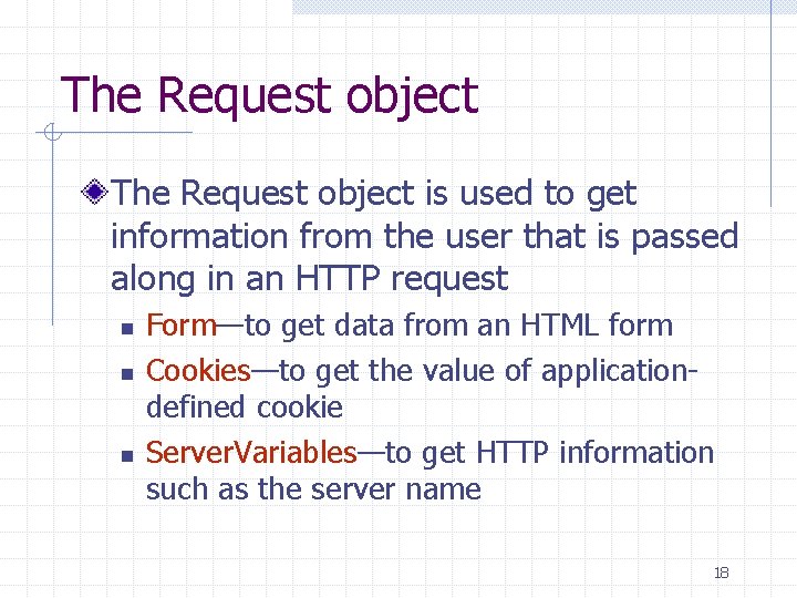The Request object is used to get information from the user that is passed The Request object is used to get information from the user that is passed