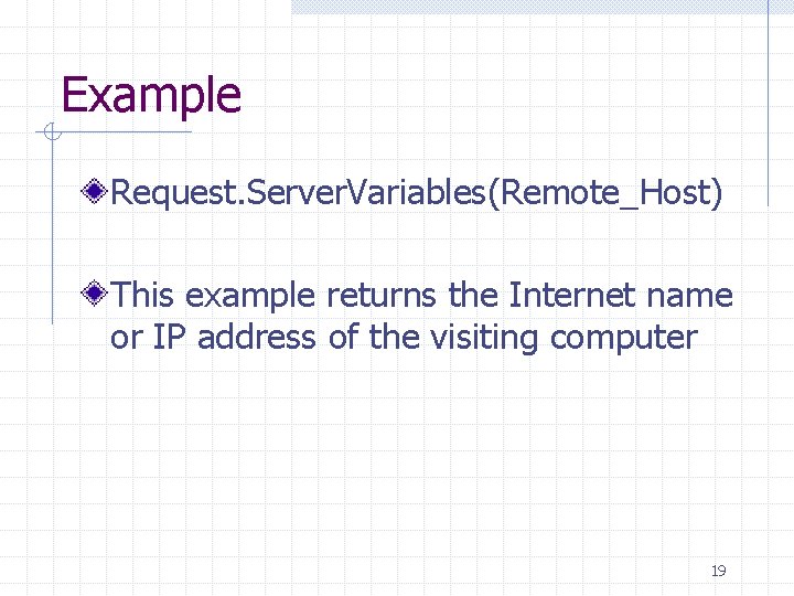 Example Request. Server. Variables(Remote_Host) This example returns the Internet name or IP address of Example Request. Server. Variables(Remote_Host) This example returns the Internet name or IP address of