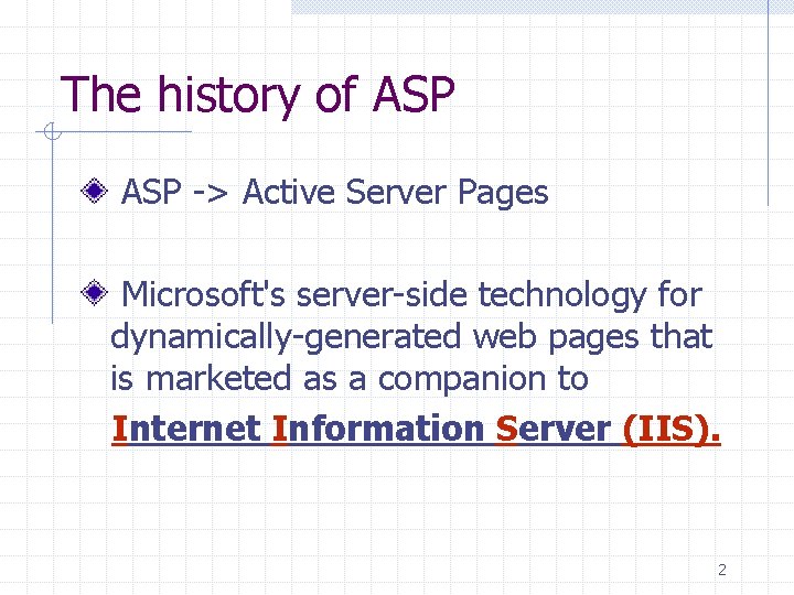 The history of ASP -> Active Server Pages Microsoft's server-side technology for dynamically-generated web The history of ASP -> Active Server Pages Microsoft's server-side technology for dynamically-generated web