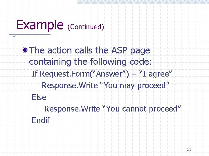 Example (Continued) The action calls the ASP page containing the following code: If Request. Example (Continued) The action calls the ASP page containing the following code: If Request.