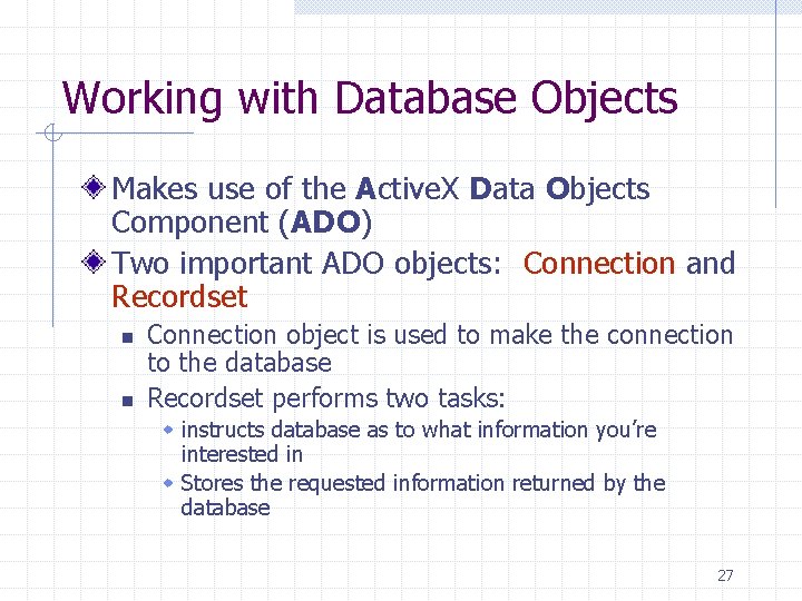 Working with Database Objects Makes use of the Active. X Data Objects Component (ADO) Working with Database Objects Makes use of the Active. X Data Objects Component (ADO)