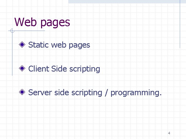 Web pages Static web pages Client Side scripting Server side scripting / programming. 4 Web pages Static web pages Client Side scripting Server side scripting / programming. 4