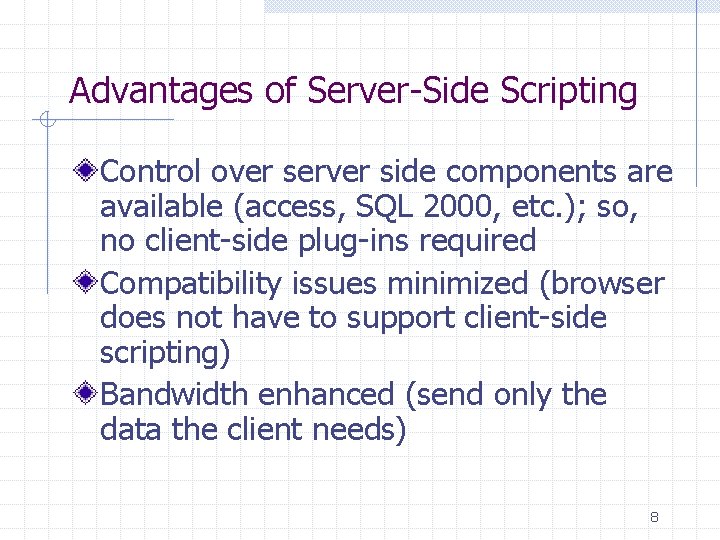 Advantages of Server-Side Scripting Control over server side components are available (access, SQL 2000, Advantages of Server-Side Scripting Control over server side components are available (access, SQL 2000,