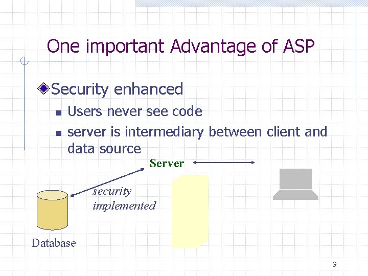 One important Advantage of ASP Security enhanced n n Users never see code server One important Advantage of ASP Security enhanced n n Users never see code server