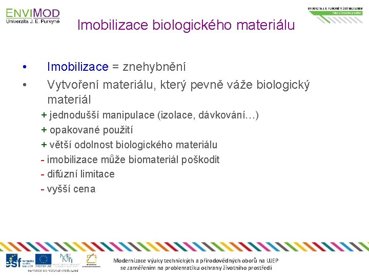 Imobilizace biologického materiálu • • Imobilizace = znehybnění Vytvoření materiálu, který pevně váže biologický