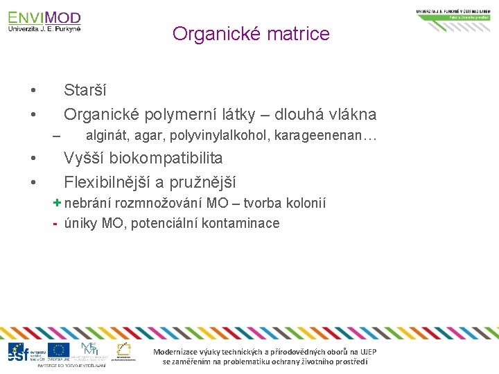 Organické matrice • • Starší Organické polymerní látky – dlouhá vlákna – • •