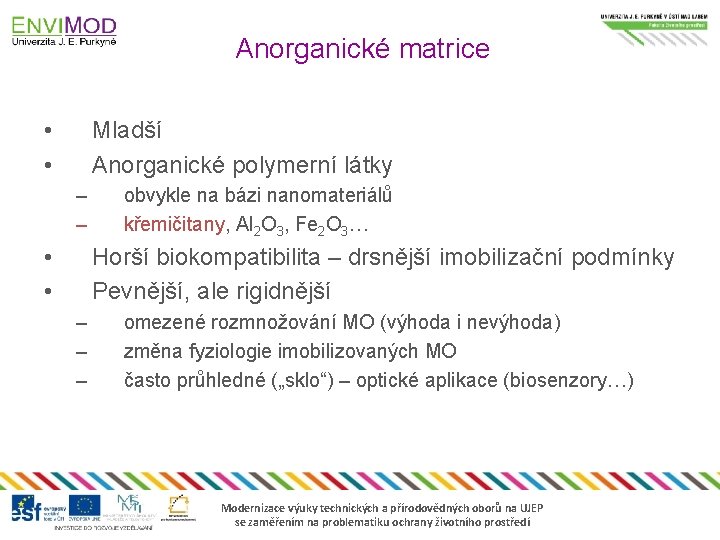 Anorganické matrice • • Mladší Anorganické polymerní látky – – • • obvykle na