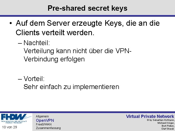 Pre-shared secret keys • Auf dem Server erzeugte Keys, die an die Clients verteilt