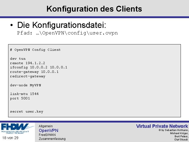 Konfiguration des Clients • Die Konfigurationsdatei: Pfad: …Open. VPNconfiguser. ovpn # Open. VPN Config