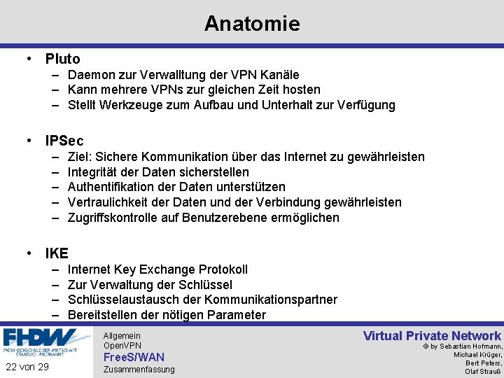 Anatomie • Pluto – Daemon zur Verwalltung der VPN Kanäle – Kann mehrere VPNs