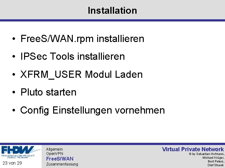 Installation • Free. S/WAN. rpm installieren • IPSec Tools installieren • XFRM_USER Modul Laden