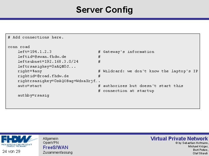 Server Config # Add connections here. conn road left=194. 1. 2. 3 # leftid=@swan.