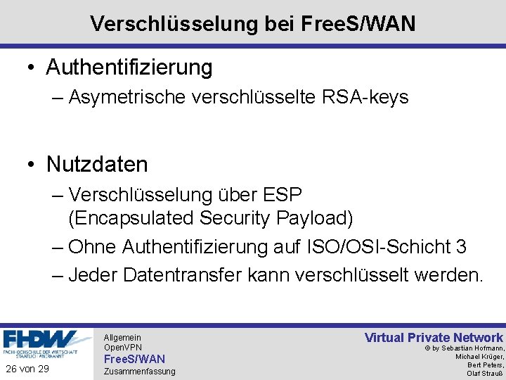 Verschlüsselung bei Free. S/WAN • Authentifizierung – Asymetrische verschlüsselte RSA-keys • Nutzdaten – Verschlüsselung