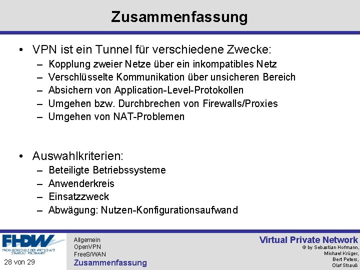 Zusammenfassung • VPN ist ein Tunnel für verschiedene Zwecke: – – – Kopplung zweier