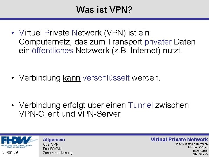 Was ist VPN? • Virtuel Private Network (VPN) ist ein Computernetz, das zum Transport