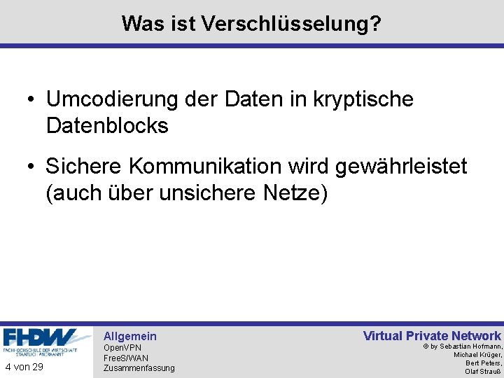 Was ist Verschlüsselung? • Umcodierung der Daten in kryptische Datenblocks • Sichere Kommunikation wird