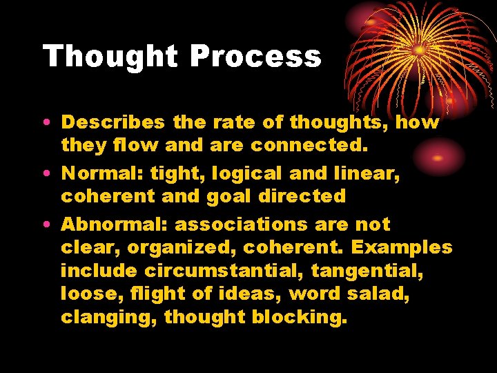 Thought Process • Describes the rate of thoughts, how they flow and are connected.