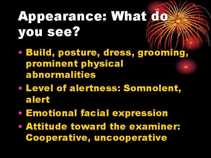 Appearance: What do you see? • Build, posture, dress, grooming, prominent physical abnormalities •