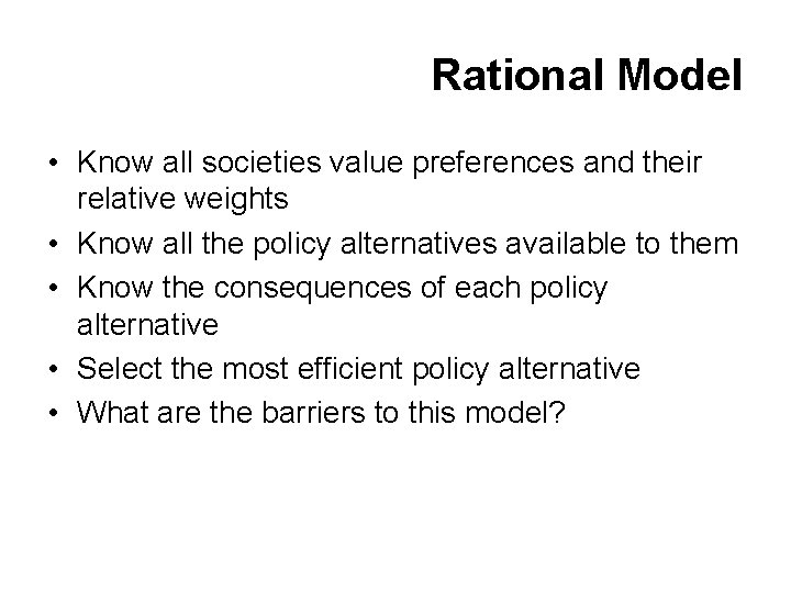 Rational Model • Know all societies value preferences and their relative weights • Know