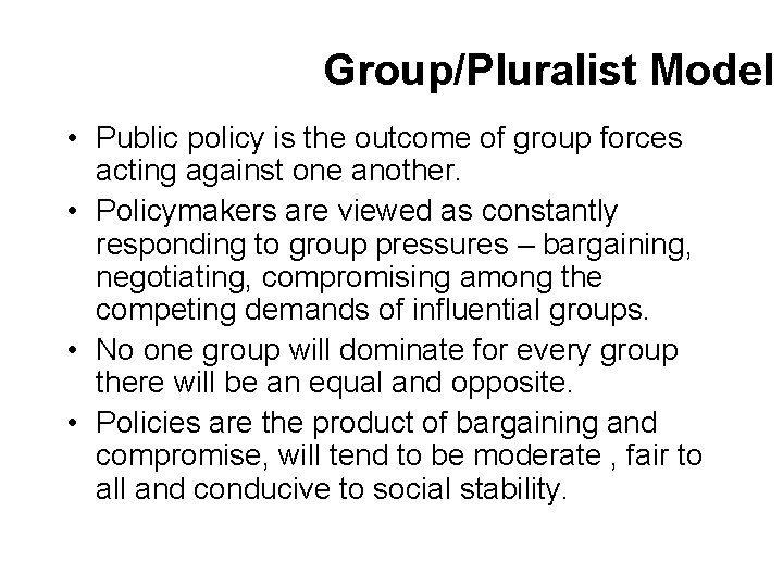 Group/Pluralist Model • Public policy is the outcome of group forces acting against one