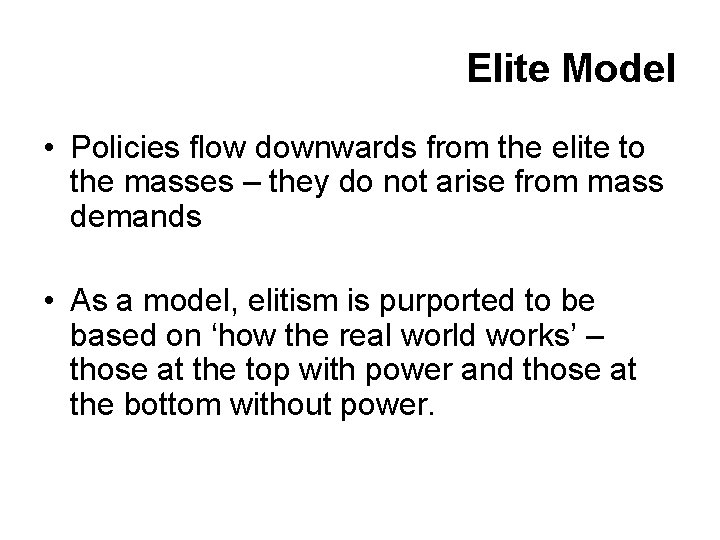 Elite Model • Policies flow downwards from the elite to the masses – they