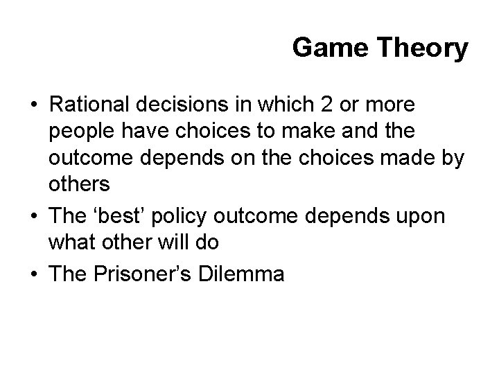 Game Theory • Rational decisions in which 2 or more people have choices to