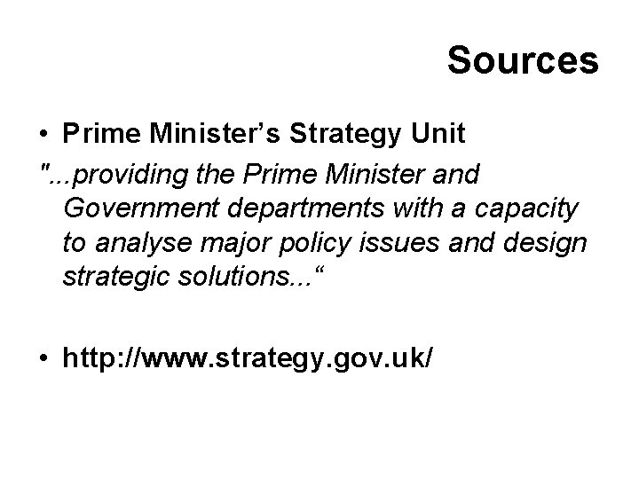 Sources • Prime Minister’s Strategy Unit ". . . providing the Prime Minister and