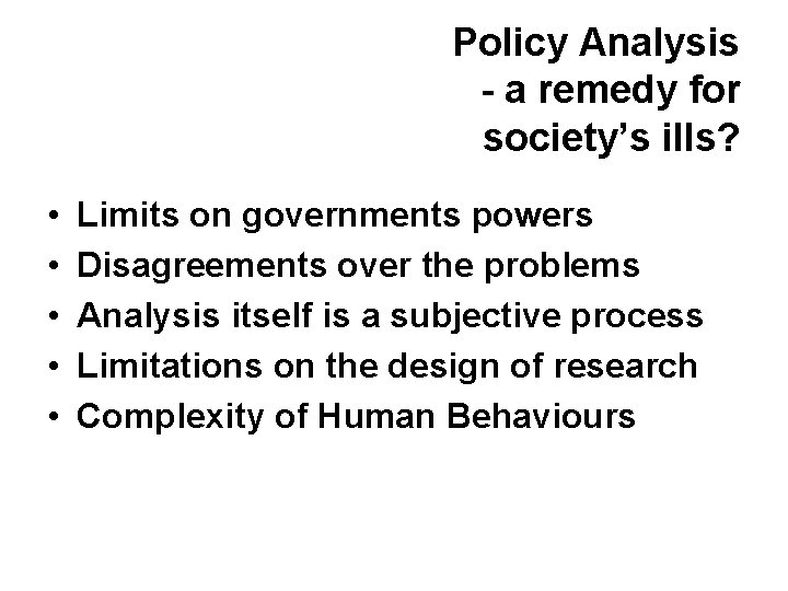 Policy Analysis - a remedy for society’s ills? • • • Limits on governments