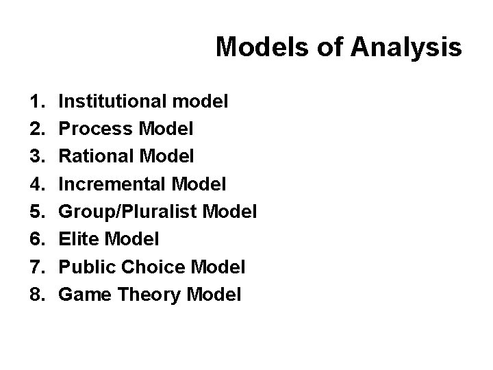 Models of Analysis 1. 2. 3. 4. 5. 6. 7. 8. Institutional model Process