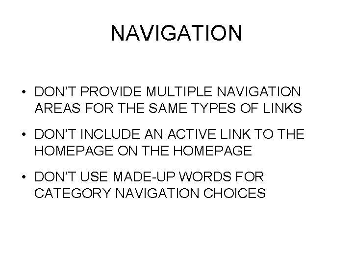 NAVIGATION • DON’T PROVIDE MULTIPLE NAVIGATION AREAS FOR THE SAME TYPES OF LINKS •