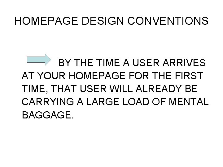 HOMEPAGE DESIGN CONVENTIONS BY THE TIME A USER ARRIVES AT YOUR HOMEPAGE FOR THE