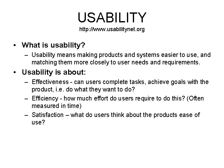 USABILITY http: //www. usabilitynet. org • What is usability? – Usability means making products