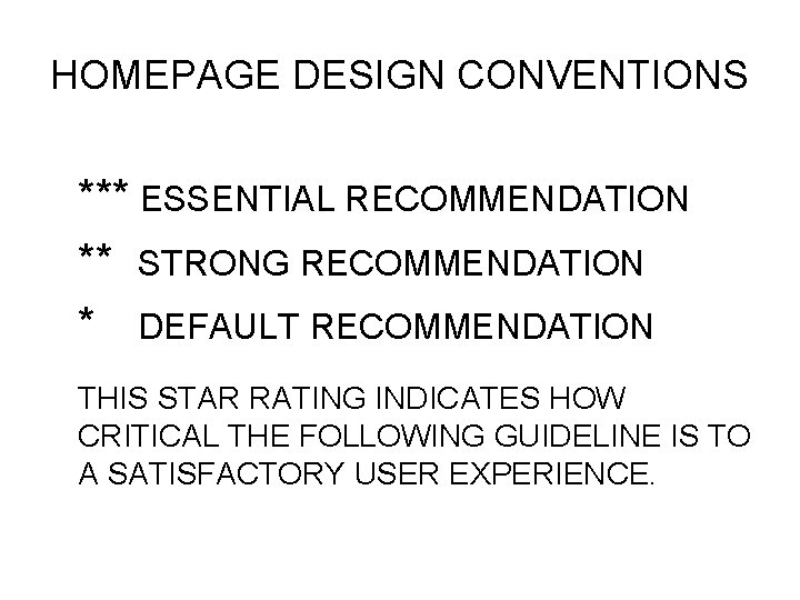HOMEPAGE DESIGN CONVENTIONS *** ESSENTIAL RECOMMENDATION ** STRONG RECOMMENDATION * DEFAULT RECOMMENDATION THIS STAR