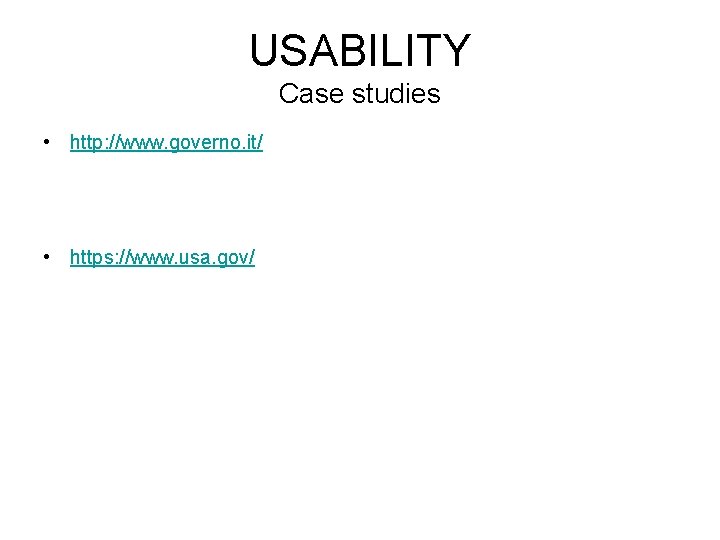 USABILITY Case studies • http: //www. governo. it/ • https: //www. usa. gov/ 