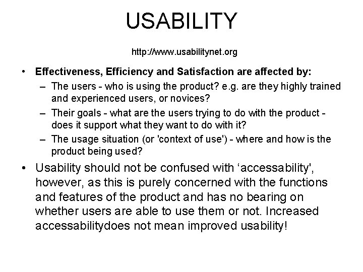 USABILITY http: //www. usabilitynet. org • Effectiveness, Efficiency and Satisfaction are affected by: –