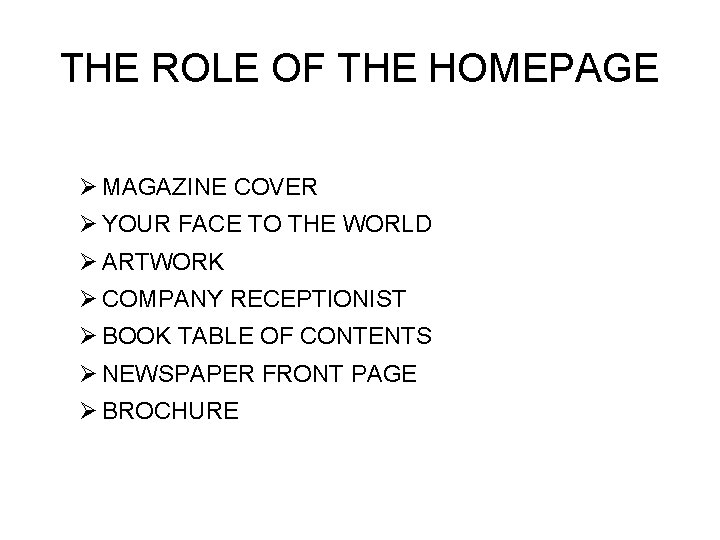 THE ROLE OF THE HOMEPAGE Ø MAGAZINE COVER Ø YOUR FACE TO THE WORLD
