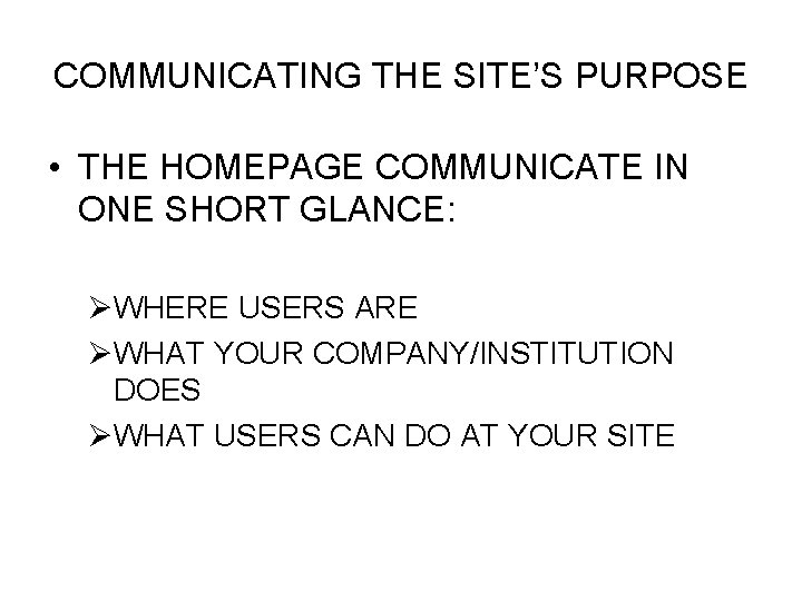 COMMUNICATING THE SITE’S PURPOSE • THE HOMEPAGE COMMUNICATE IN ONE SHORT GLANCE: ØWHERE USERS