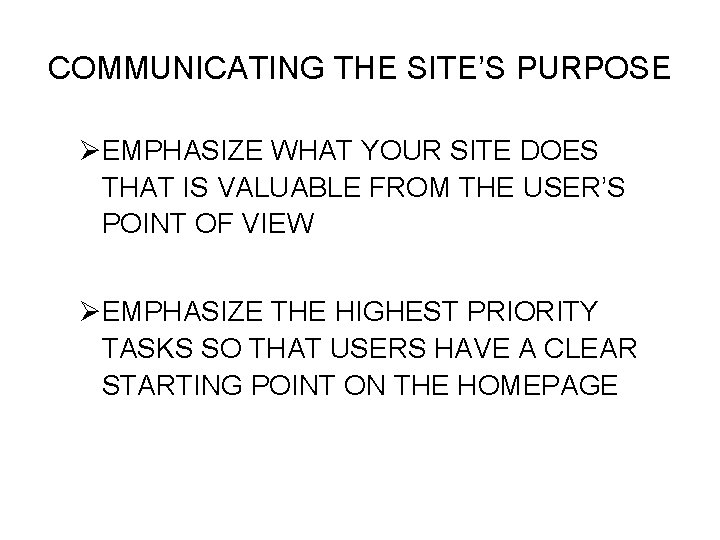 COMMUNICATING THE SITE’S PURPOSE ØEMPHASIZE WHAT YOUR SITE DOES THAT IS VALUABLE FROM THE