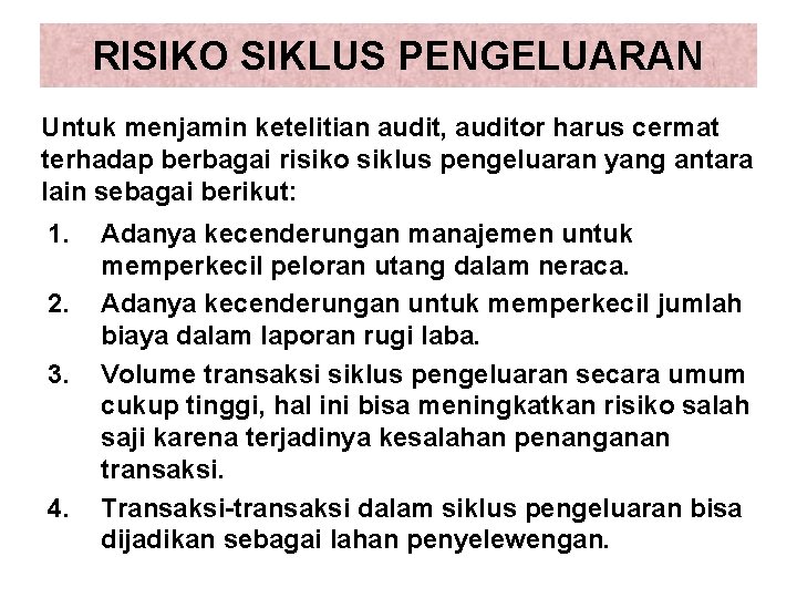 RISIKO SIKLUS PENGELUARAN Untuk menjamin ketelitian audit, auditor harus cermat terhadap berbagai risiko siklus