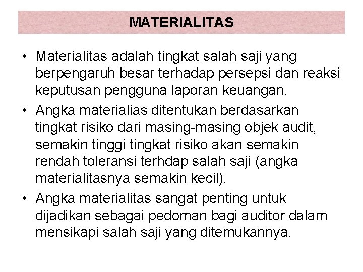 MATERIALITAS • Materialitas adalah tingkat salah saji yang berpengaruh besar terhadap persepsi dan reaksi