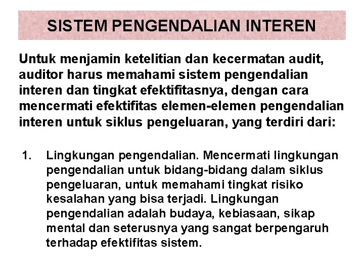 SISTEM PENGENDALIAN INTEREN Untuk menjamin ketelitian dan kecermatan audit, auditor harus memahami sistem pengendalian