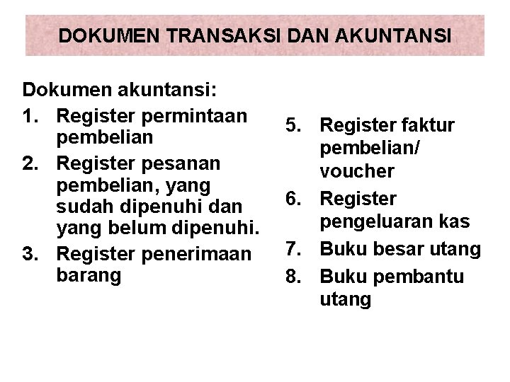 DOKUMEN TRANSAKSI DAN AKUNTANSI Dokumen akuntansi: 1. Register permintaan pembelian 2. Register pesanan pembelian,