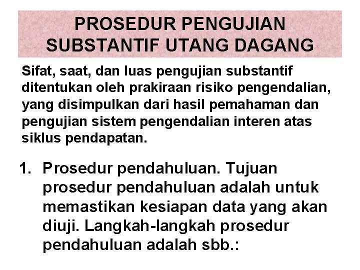 PROSEDUR PENGUJIAN SUBSTANTIF UTANG DAGANG Sifat, saat, dan luas pengujian substantif ditentukan oleh prakiraan